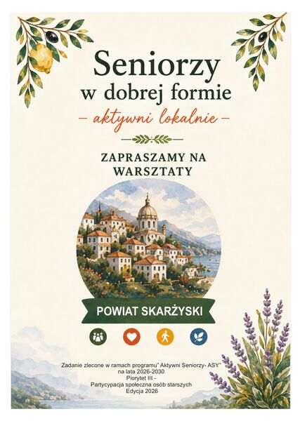 Plakat promujący cykl warsztatów dla seniorów pod tytułem „Seniorzy w dobrej formie – aktywni lokalnie”. Grafika utrzymana jest w jasnej, włoskiej stylistyce z motywami cytryn, gałązek oliwnych i lawendy. W centralnej części znajduje się ilustracja przedstawiająca nadmorskie włoskie miasteczko. Nad ilustracją widnieje napis: „Zapraszamy na warsztaty”, a poniżej zielona wstęga z napisem „Powiat Skarżyski”. U dołu znajdują się symbole aktywności i zdrowia oraz informacja: „Zadanie zlecone w ramach programu »Aktywni Seniorzy – ASY« na lata 2026–2030, Priorytet III – Partycypacja społeczna osób starszych, Edycja 2026”.